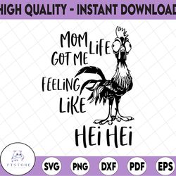 mom life got me feeling like hei hei svg, dxf, png, moana svg, disney cricut, image file, vector, digital