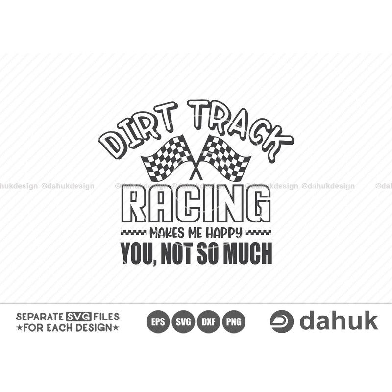 Dirt Track Racing Makes Me Happy You, Not So Much, Car Racing SVG, Racing Svg, Racing sayings svg, Car Racing Quote SVG, Racing Svg Gifts - 1.jpg