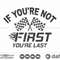 If you're not first you're last SVG, Car Racing SVG, Racing Svg, Racing sayings svg, Car Racing Quote SVG, Racing Svg Gifts, It's Race Day - 1.jpg