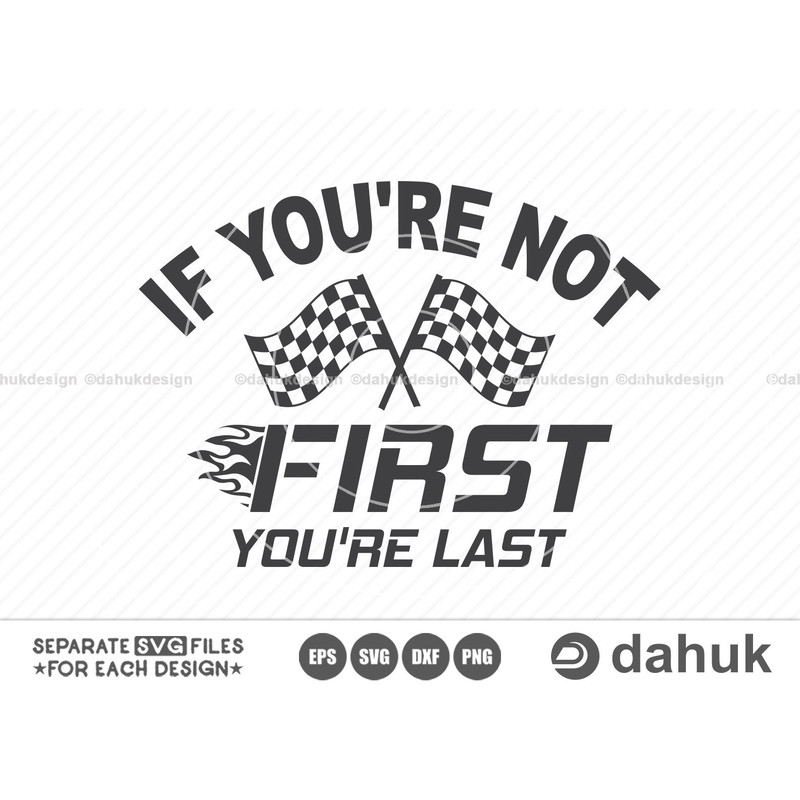 If you're not first you're last SVG, Car Racing SVG, Racing Svg, Racing sayings svg, Car Racing Quote SVG, Racing Svg Gifts, It's Race Day - 1.jpg