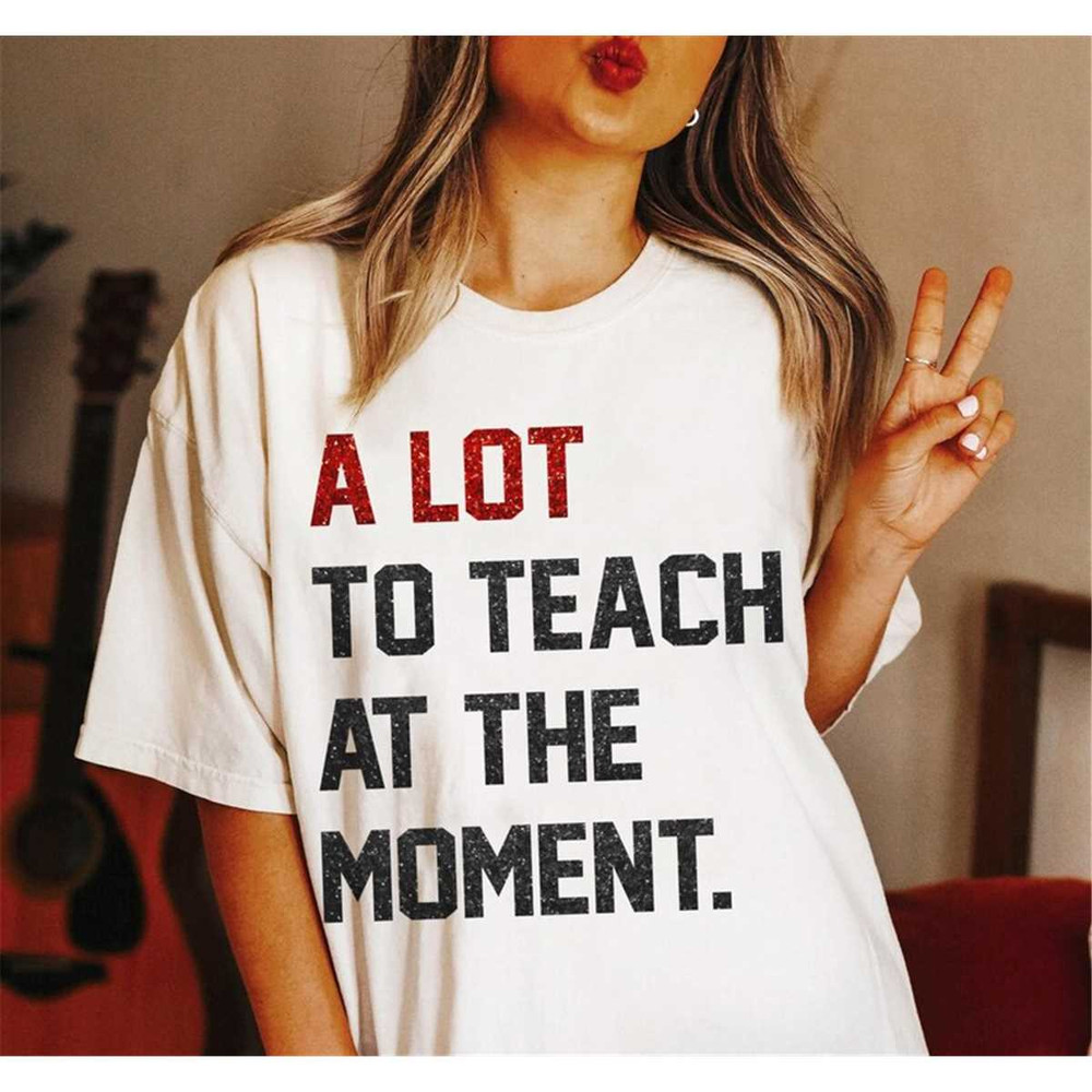 MR-882023171143-a-lot-to-teach-moment-funny-teacher-era-shirt-a-lot-going-on-image-1.jpg