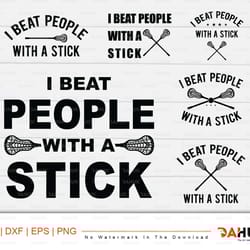 lacrosse stick svg, i beat people with a stick, stick funny, cut file, for silhouette, svg, eps, dxf, png, clipart, cric