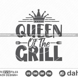 queen of the grill svg, grilling svg, bbq svg, barbecue grill svg, grillers svg, cut file, for silhouette, svg, eps, dxf