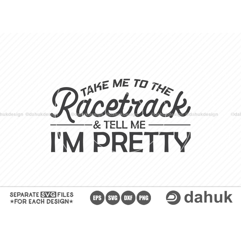 Take Me To The Racetrack & Tell Me I'm Pretty SVG, Racing Svg, Racing sayings svg, Car Racing Quote SVG, Racing Svg Gifts, It's Race Day - 1.jpg