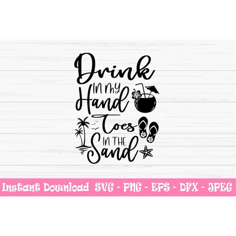 MR-882023173736-drink-in-my-hand-toes-in-the-sand-svg-summer-svg-vacation-image-1.jpg
