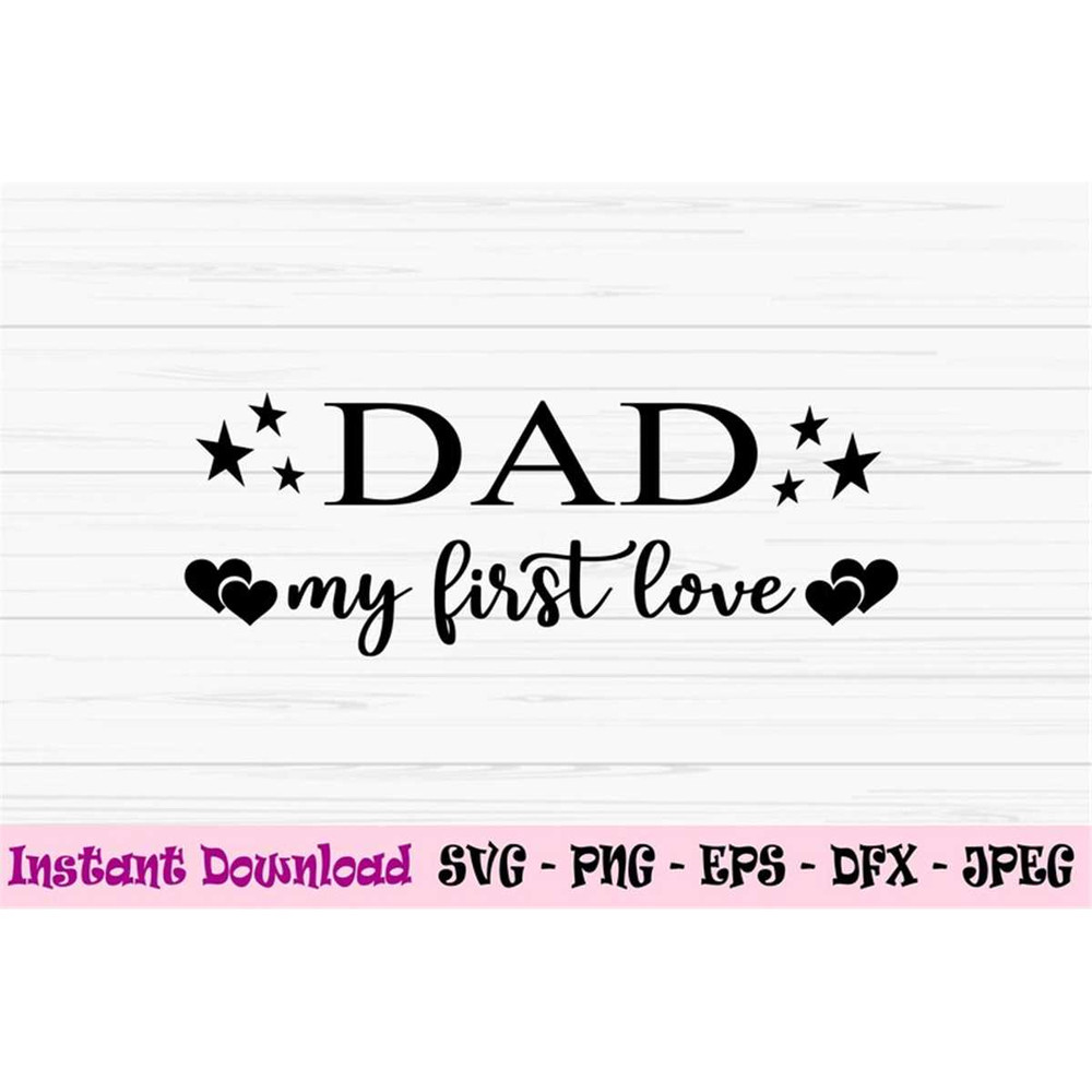 MR-88202318539-dad-my-first-love-svg-dad-svg-fathers-day-svg-dad-image-1.jpg