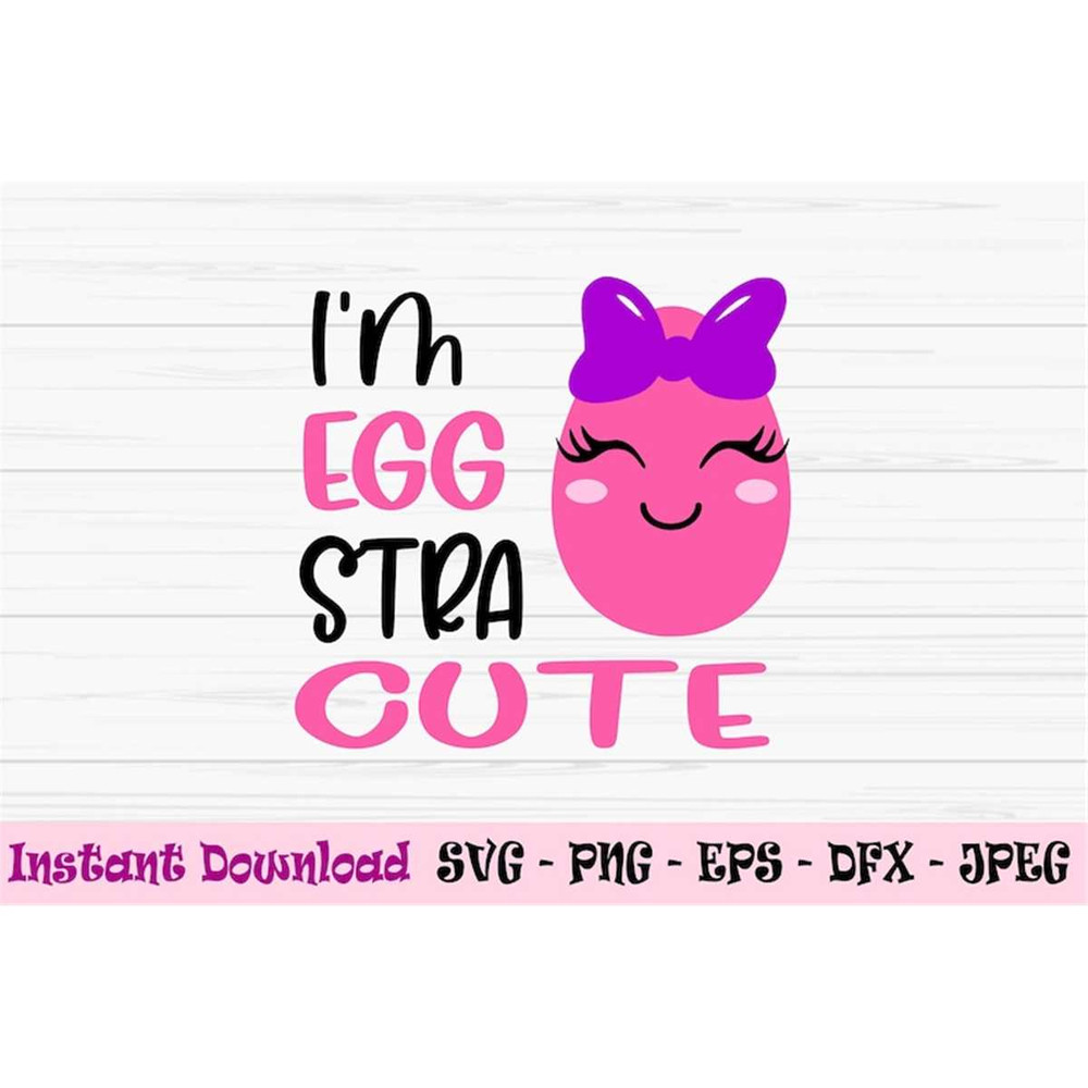 MR-882023184225-im-eggstra-cute-svg-easter-funny-svg-baby-kids-girl-image-1.jpg