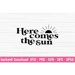here comes the sun svg, summer svg, dxf, sun svg, vacation svg, png, eps, jpeg, cut file, cricut, silhouette, print, ins