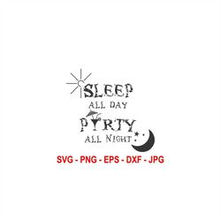 sleep all day party all night svg,party svg,cocktail svg,instant download,svg, png, eps, dxf, jpg digital download