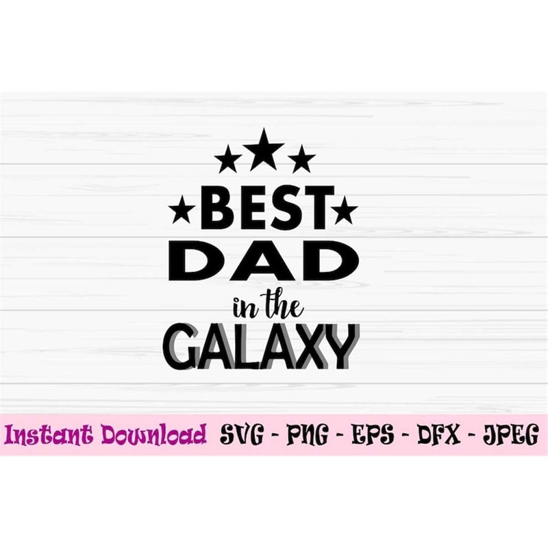 MR-88202319634-best-dad-in-the-galaxy-svg-fathers-day-svg-dad-svg-image-1.jpg