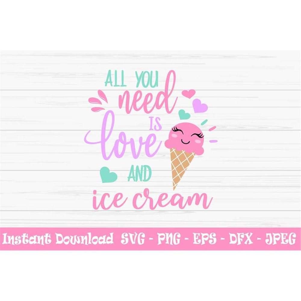 MR-882023192831-all-you-need-is-love-and-ice-cream-svg-summer-svg-ice-cream-image-1.jpg