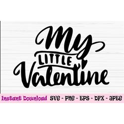 my little valentine svg, valentines day svg, dxf, png, eps, jpeg, for cut file, cricut, silhouette, print, instant downl