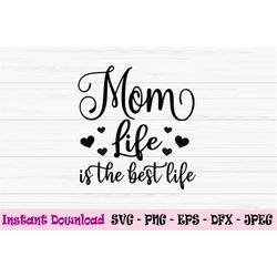 mom life is the best life svg, mother's day svg, mom svg, dxf, png, eps, jpeg, cut file, cricut, silhouette, print, inst
