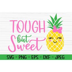 tough but sweet svg, summer svg, pineapple svg, baby kids svg, dxf, png, eps, jpeg, cut file, cricut, silhouette, print,