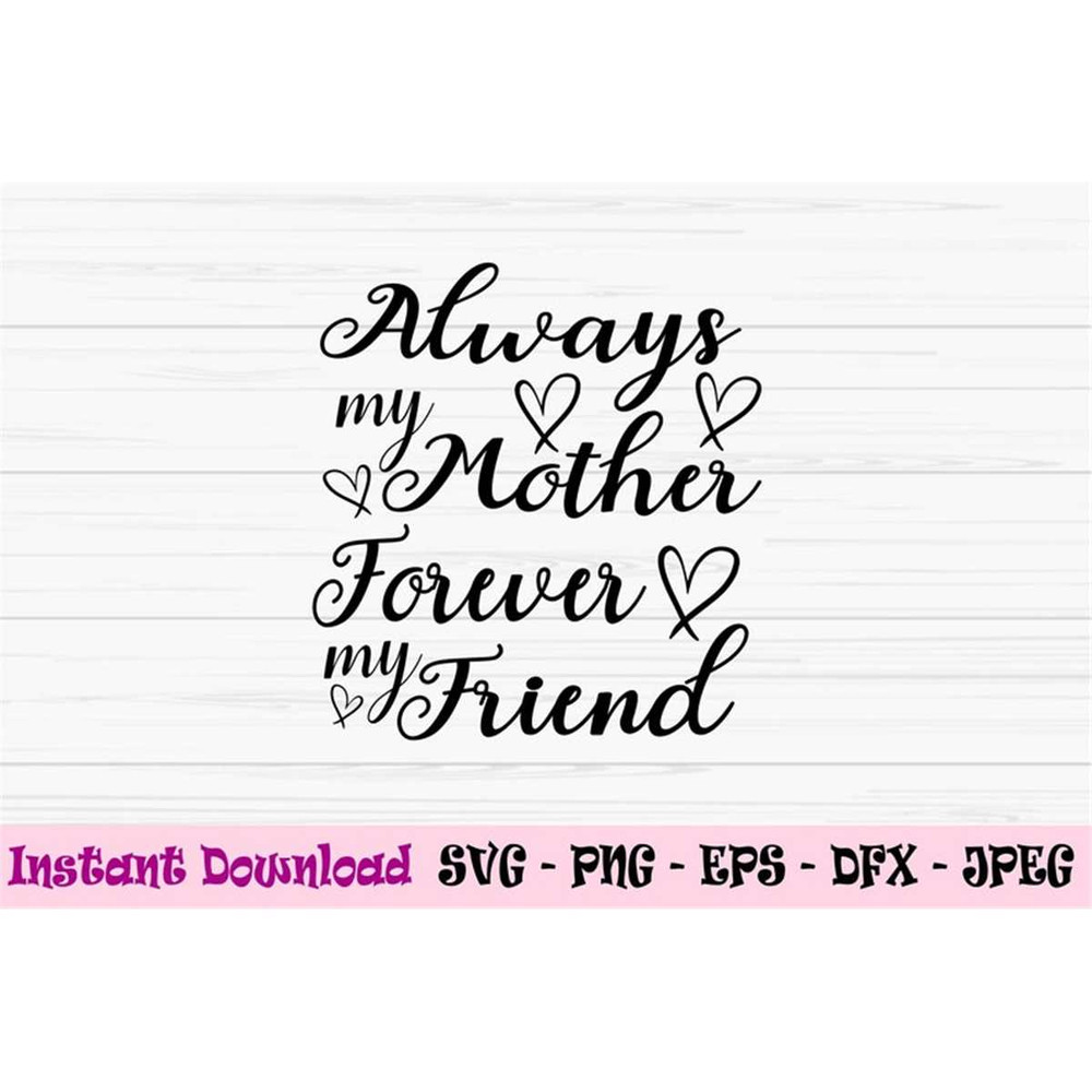 MR-882023222117-always-my-mother-svg-forever-my-friend-svg-mothers-day-image-1.jpg