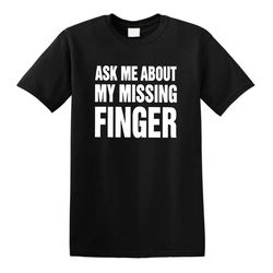 ask me about my missing finger classic t-shirt