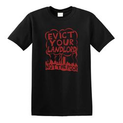 evict your landlord not the poor punk, leftist, socialist, anarchist t-shirt