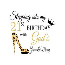 stepping into my 21st birthday with gods grace and mercy svg, birthday svg
