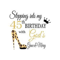 stepping into my 45th birthday with gods grace and mercy svg, birthday svg