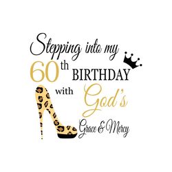stepping into my 60th birthday with gods grace and mercy svg, birthday svg