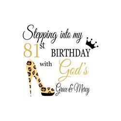 stepping into my 81st birthday with gods grace and mercy svg, birthday svg