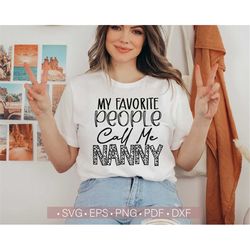 My Favorite People Call Me Nanny SVG, Mother's Day SVG PNG, Funny Nanny Life Svg Quotes Cut File Cricut, Silhouette Eps