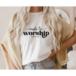 Made To Worship SVG, PNG, Christian Svg, Psalm 95:1, Worship Svg, God Svg, Christian Shirt Svg, Jesus Svg, Christian Shi