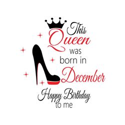 this queen was born in december happy birthday to me svg, birthday svg