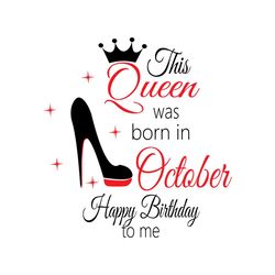this queen was born in october happy birthday to me svg, birthday svg