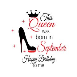 this queen was born in september happy birthday to me svg, birthday svg