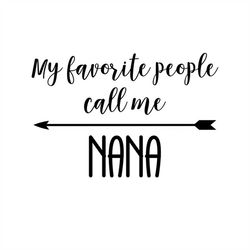 My Favorite People Call Me Nana - SVG  PDF PNG Eps Dxf File -  Welcome Silhouette- Cricut Compatible
