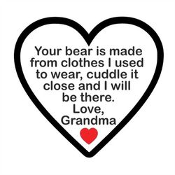 Your Bear is Made from Clothes Cuddle Close - Grandma - SVG PDF PNG Jpg Dxf Eps - Silhouette- Cricut Compatible - Custom
