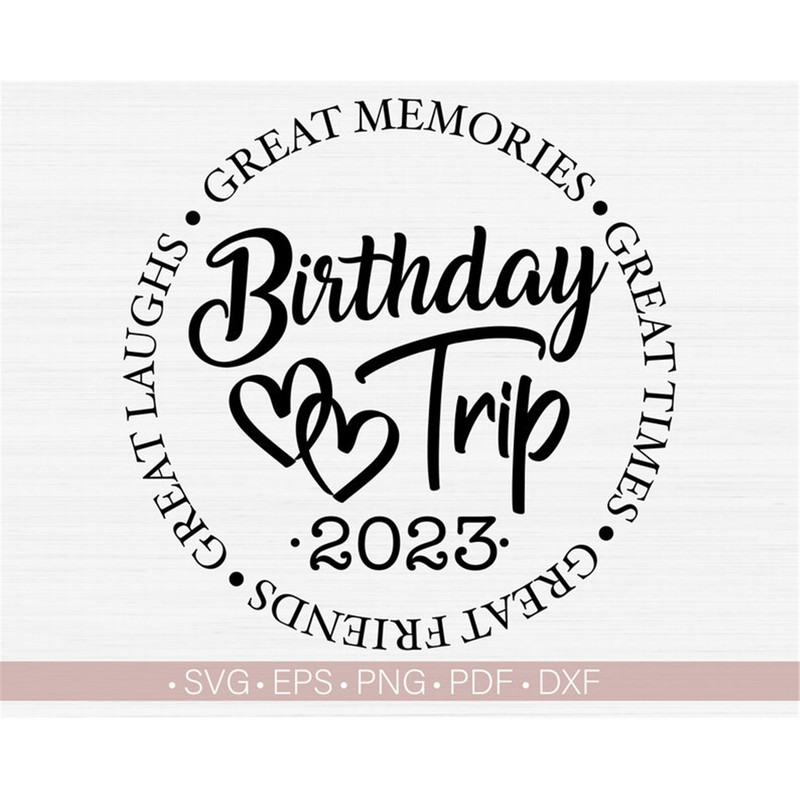 MR-98202374545-birthday-trip-2023-svg-birthday-shirt-svg-great-times-great-image-1.jpg