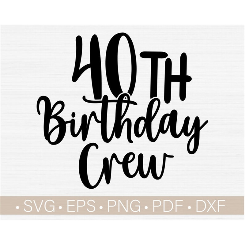 MR-98202381729-40th-birthday-crew-svg-cut-filefourty-birthday-svg40th-image-1.jpg