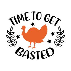 time to get basted svg, thanksgiving svg, basted svg, blessed svg, roast turkey svg