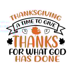 thanksgiving a time to give thanks for what god has done svg, thanksgiving svg