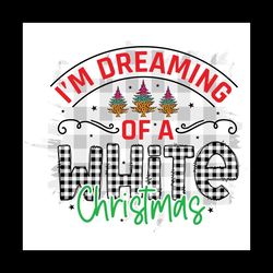 I'm Dreaming Of A White Christmas Svg, Christmas Png, Buffalo Plaid Png, Dream Png