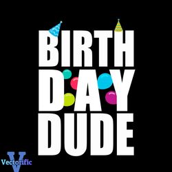 Birthday Dude Svg, Birthday Svg, Boy Funny Birthday SVG, Birthday Hat Svg