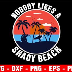nobody likes a shady beach, svg digital file, digital file, digital download, perfect for cricut, great for a car decal