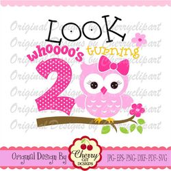 Look whoooo's turning 2, My 2nd Birthday owl SVG, Birthday Silhouette & Cricut Cut Files, Clip art, T-shirt iron on, Tra