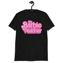 This Barbie Is A Teacher Shirt For Teachers Doll Teacher Shirt Back To School Shirt Teacher Gift