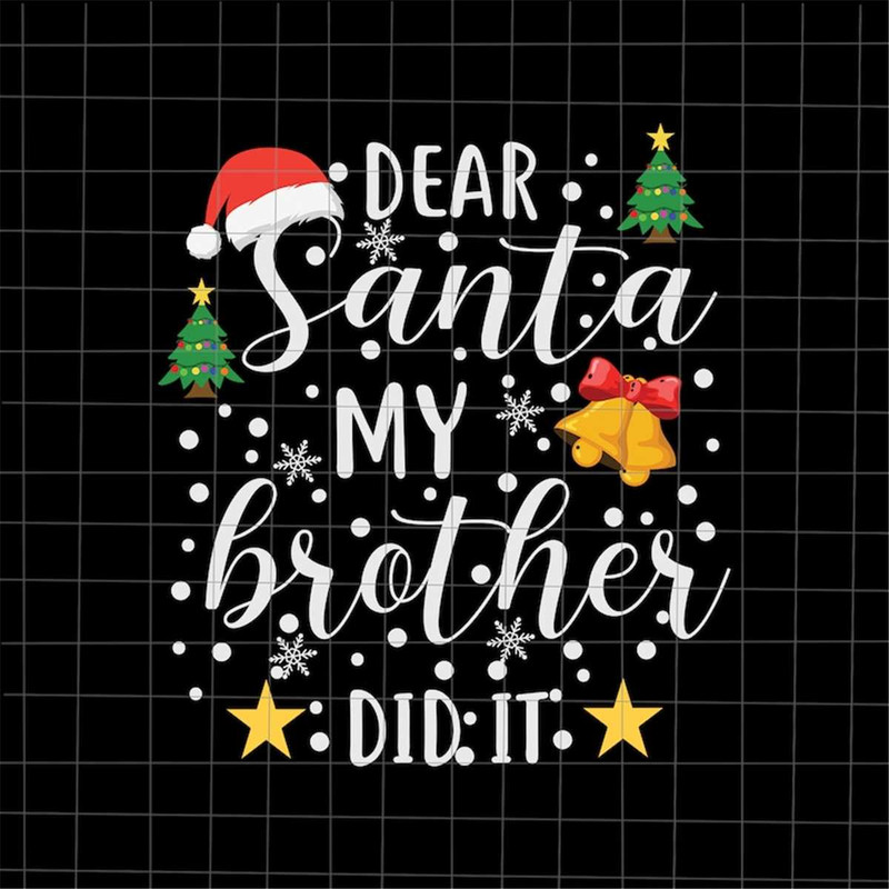 MR-108202375511-dear-santa-my-brother-did-it-svg-brother-christmas-svg-funny-image-1.jpg