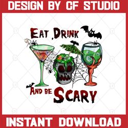 eat drink and be scary png sublimation design, pumpkin clipart, halloween vibes png, eye balls png, halloween drink png