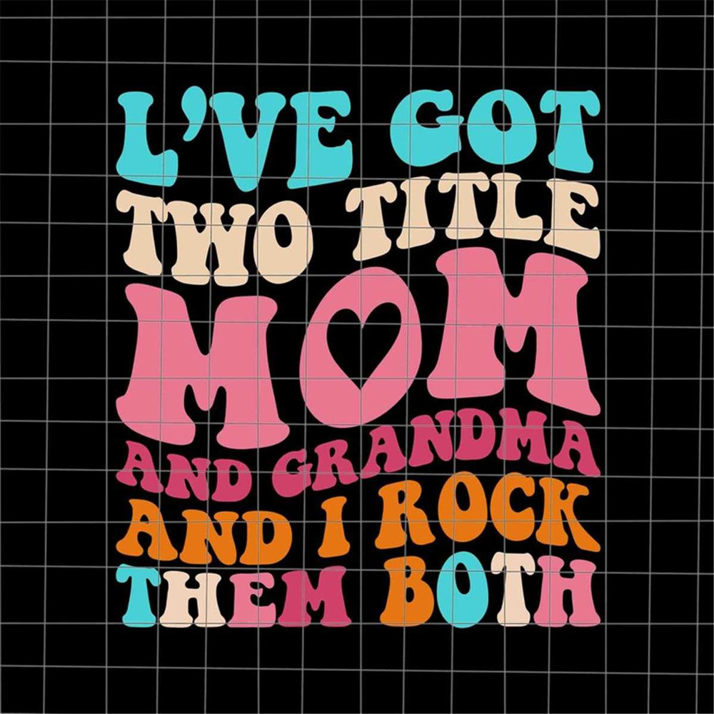 MR-108202375948-ive-got-two-title-mom-and-grandma-and-i-rock-them-both-image-1.jpg