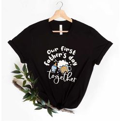our first father's day together, father and baby shirt, matching shirt for dad and son, matching father's day shirt, new