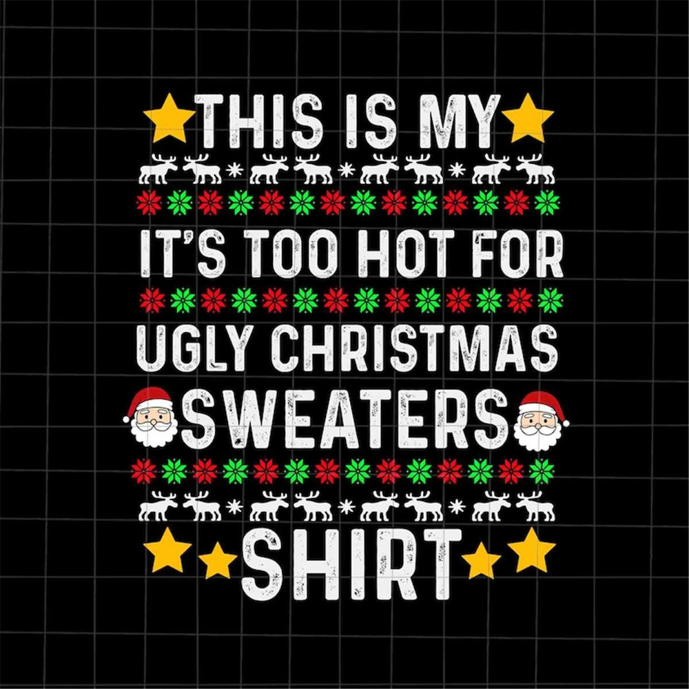 MR-108202382616-this-is-my-its-too-hot-for-ugly-christmas-sweaters-shirt-image-1.jpg