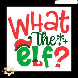 What The Elf Svg, Christmas Svg, Elf Christmas Movies Svg