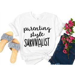 Parenting Style Survivalist Funny Mom T-Shirt, Mothers Day T-shirt, Mothers Day Shirt, Motherhood Shirts, Funny Womens S