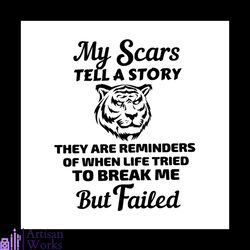 my scars tell a story svg, trending svg, they are reminders of when life tried to break me but failed svg, tiger svg