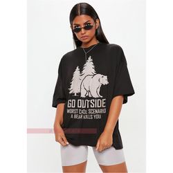 go outside worst case scenario a bear kills you ,funny bear camping shirt - go outside tee  - camper t-shirt - camp love